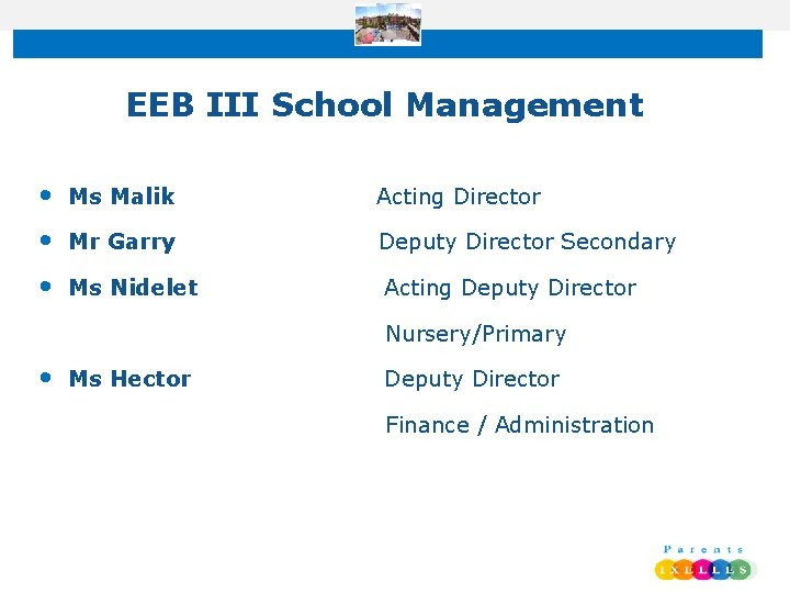 EEB III School Management • Ms Malik Acting Director • Mr Garry Deputy Director