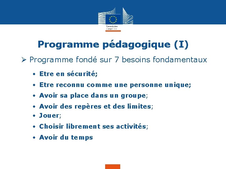 Programme pédagogique (I) Ø Programme fondé sur 7 besoins fondamentaux • Etre en sécurité;