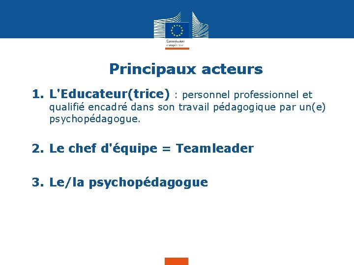 Principaux acteurs 1. L'Educateur(trice) : personnel professionnel et qualifié encadré dans son travail pédagogique