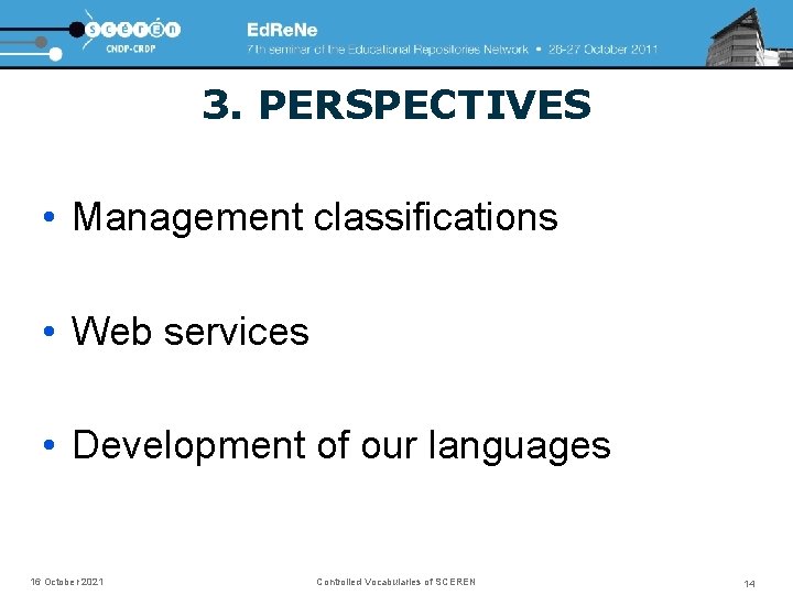 3. PERSPECTIVES • Management classifications • Web services • Development of our languages 16