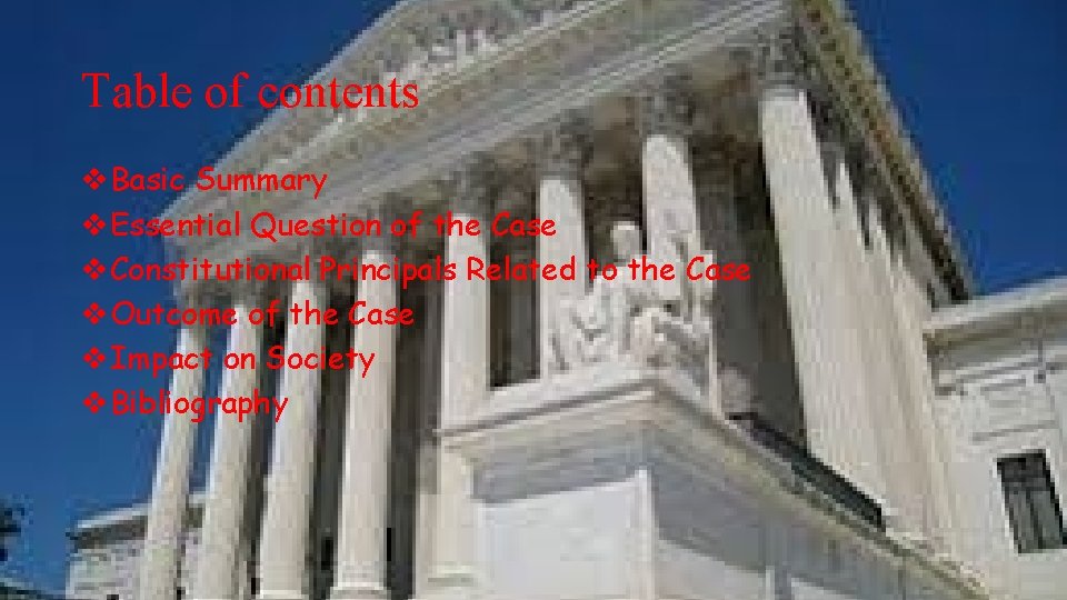 Table of contents v. Basic Summary v. Essential Question of the Case v. Constitutional