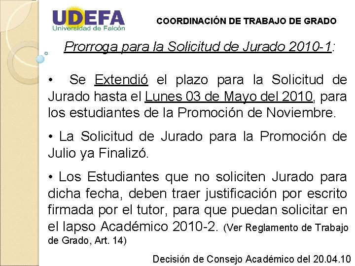 COORDINACIÓN DE TRABAJO DE GRADO Prorroga para la Solicitud de Jurado 2010 -1: •