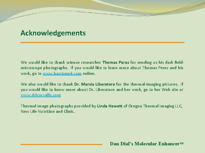 Acknowledgements We would like to thank science researcher Thomas Perez for sending us his