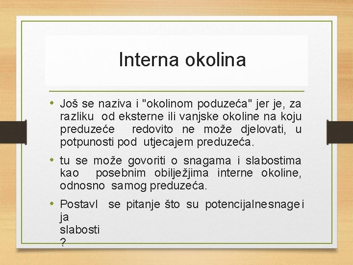 Interna okolina • Još se naziva i "okolinom poduzeća" jer je, za razliku od