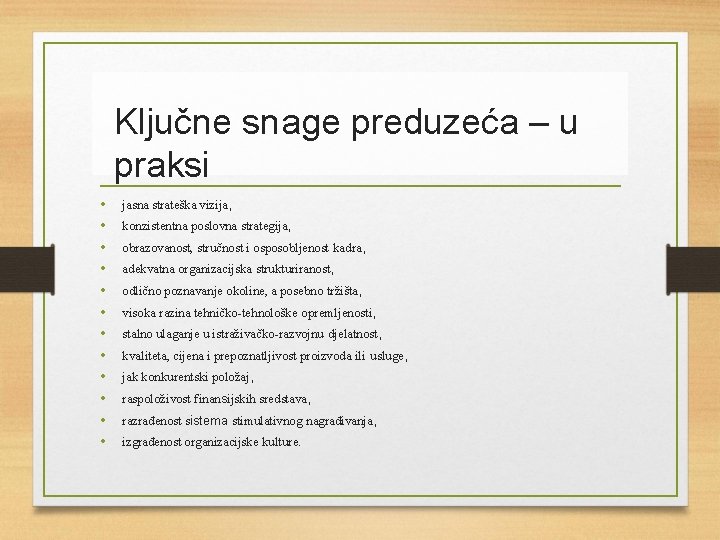 Ključne snage preduzeća – u praksi • • • jasna strateška vizija, konzistentna poslovna