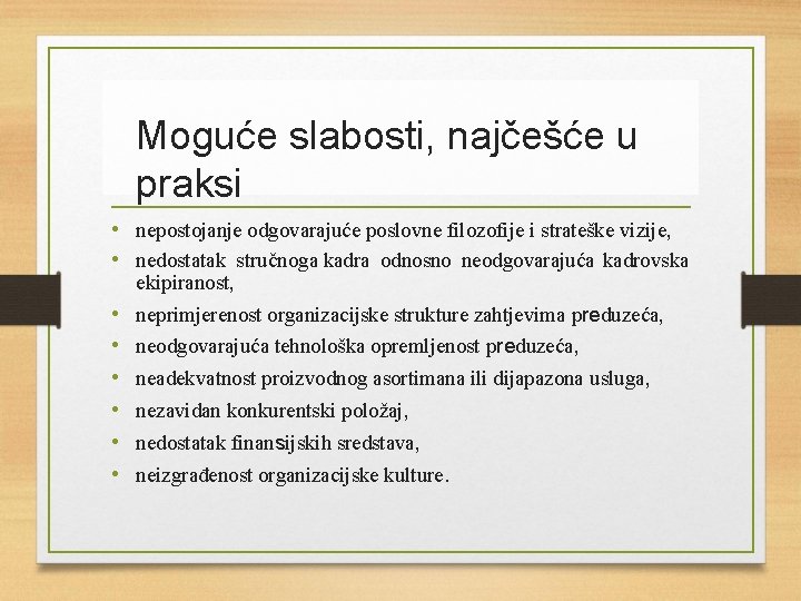 Moguće slabosti, najčešće u praksi • nepostojanje odgovarajuće poslovne filozofije i strateške vizije, •