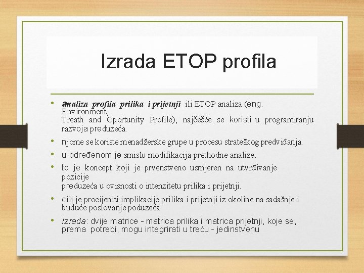 Izrada ETOP profila • analiza profila prilika i prijetnji ili ETOP analiza (eng. Environment,