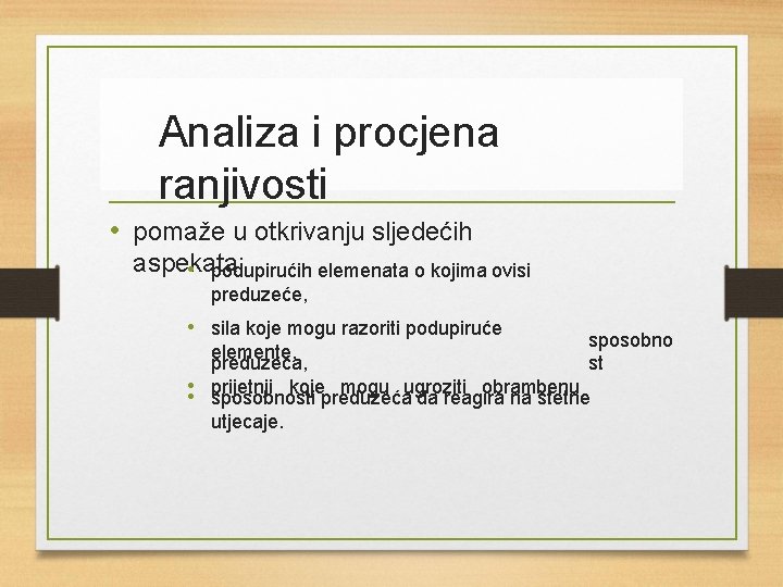 Analiza i procjena ranjivosti • pomaže u otkrivanju sljedećih aspekata: • podupirućih elemenata o