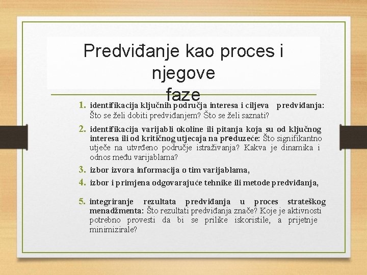 Predviđanje kao proces i njegove faze 1. identifikacija ključnih područja interesa i ciljeva predviđanja: