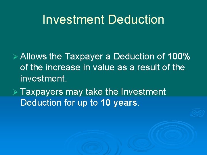 Investment Deduction Ø Allows the Taxpayer a Deduction of 100% of the increase in