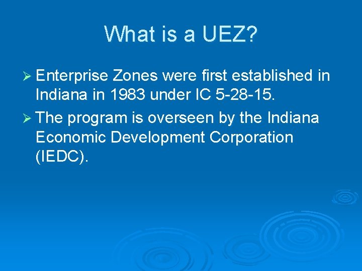 What is a UEZ? Ø Enterprise Zones were first established in Indiana in 1983