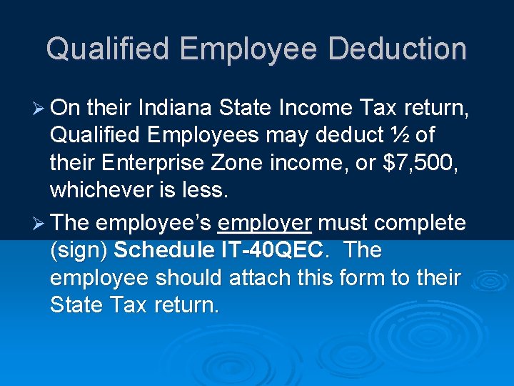 Qualified Employee Deduction Ø On their Indiana State Income Tax return, Qualified Employees may