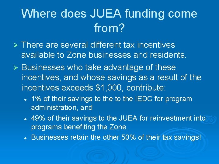 Where does JUEA funding come from? There are several different tax incentives available to