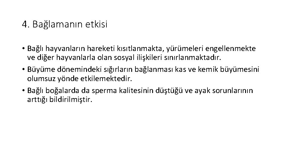 4. Bağlamanın etkisi • Bağlı hayvanların hareketi kısıtlanmakta, yürümeleri engellenmekte ve diğer hayvanlarla olan