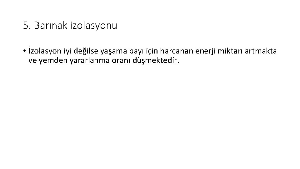 5. Barınak izolasyonu • İzolasyon iyi değilse yaşama payı için harcanan enerji miktarı artmakta