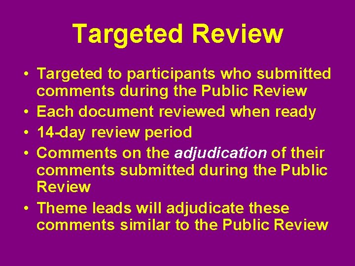 Targeted Review • Targeted to participants who submitted comments during the Public Review •