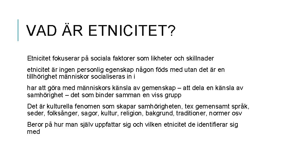 VAD ÄR ETNICITET? Etnicitet fokuserar på sociala faktorer som likheter och skillnader etnicitet är