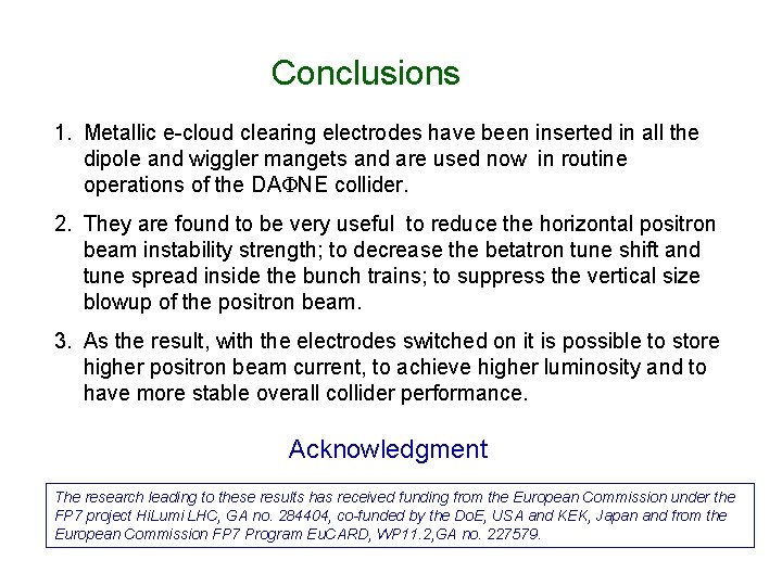 Conclusions 1. Metallic e-cloud clearing electrodes have been inserted in all the dipole and