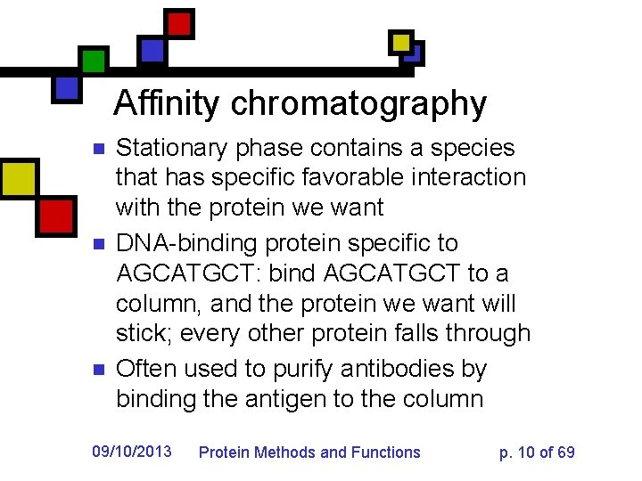 Affinity chromatography n n n Stationary phase contains a species that has specific favorable