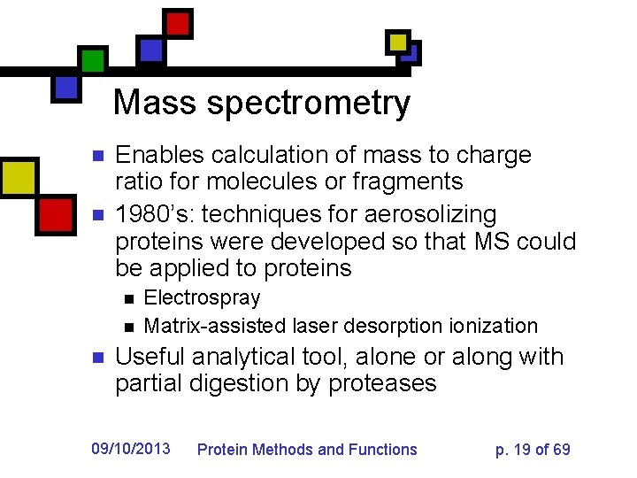 Mass spectrometry n n Enables calculation of mass to charge ratio for molecules or