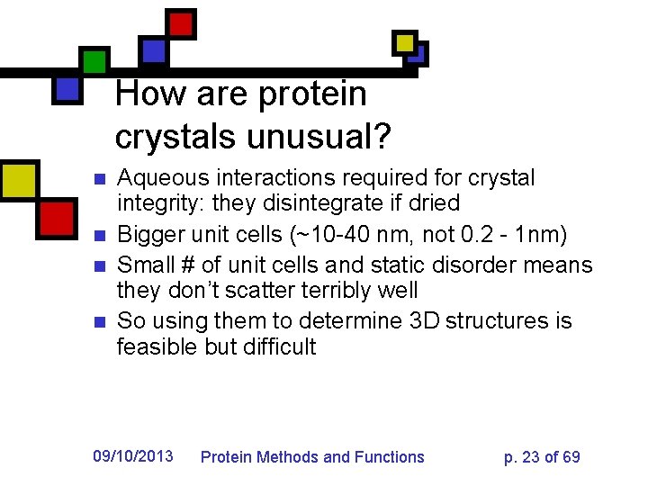How are protein crystals unusual? n n Aqueous interactions required for crystal integrity: they