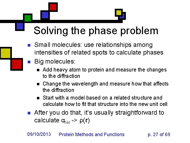 Solving the phase problem n n Small molecules: use relationships among intensities of related