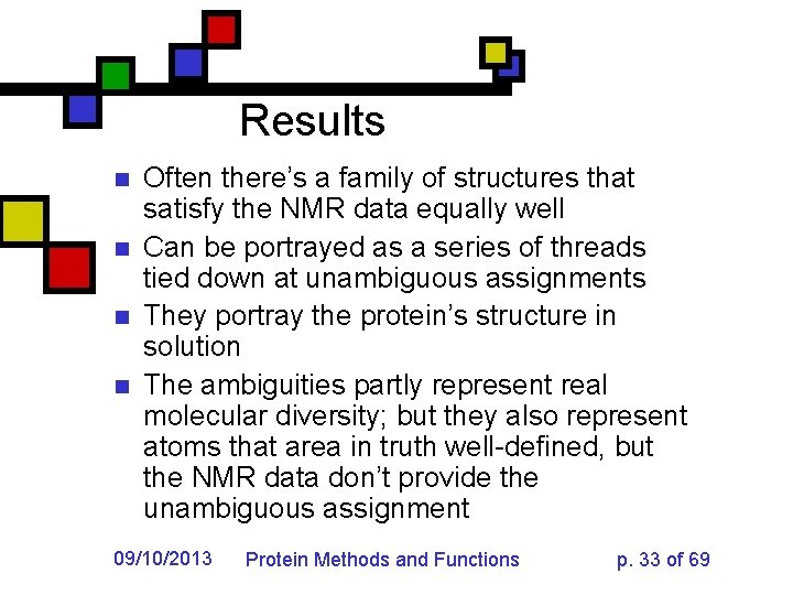 Results n n Often there’s a family of structures that satisfy the NMR data