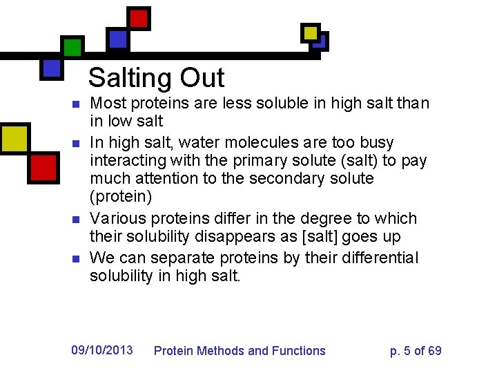 Salting Out n n Most proteins are less soluble in high salt than in