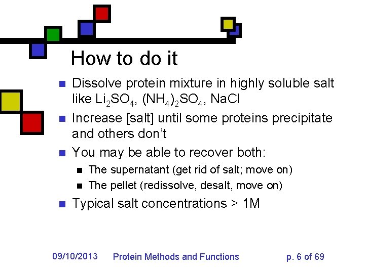 How to do it n n n Dissolve protein mixture in highly soluble salt