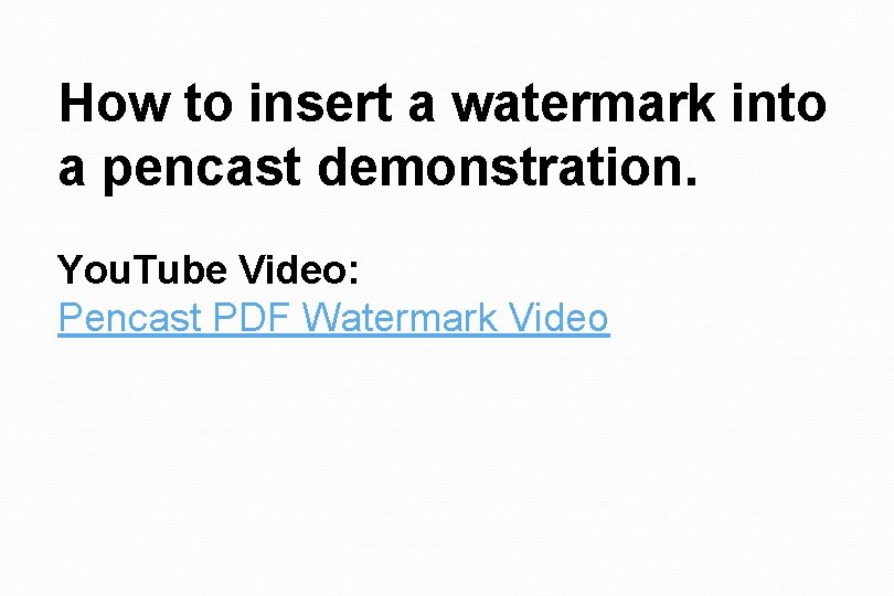 How to insert a watermark into a pencast demonstration. You. Tube Video: Pencast PDF