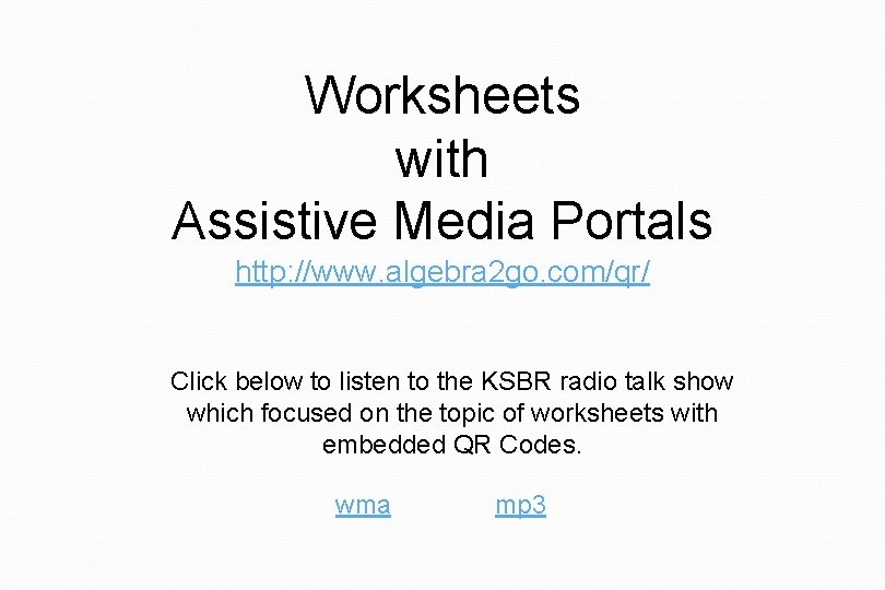 Worksheets with Assistive Media Portals http: //www. algebra 2 go. com/qr/ Click below to