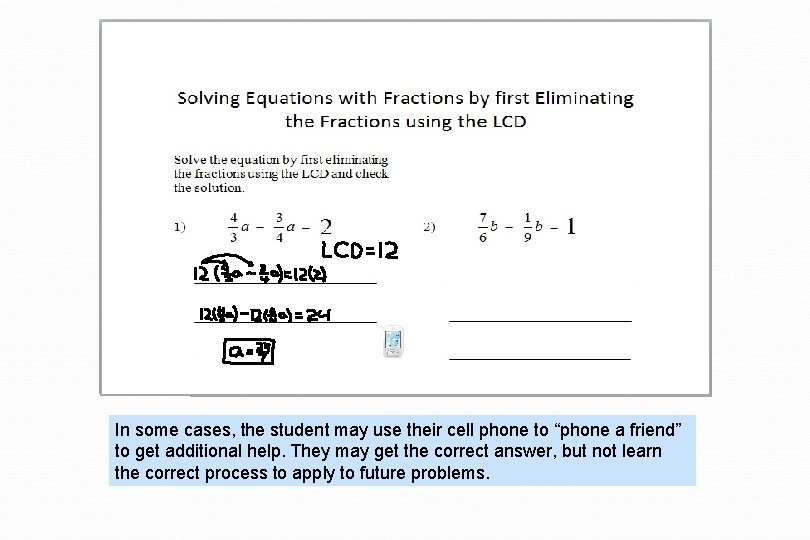 In some cases, the student may use their cell phone to “phone a friend”