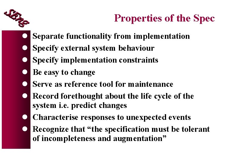 Properties of the Spec l l l Separate functionality from implementation Specify external system