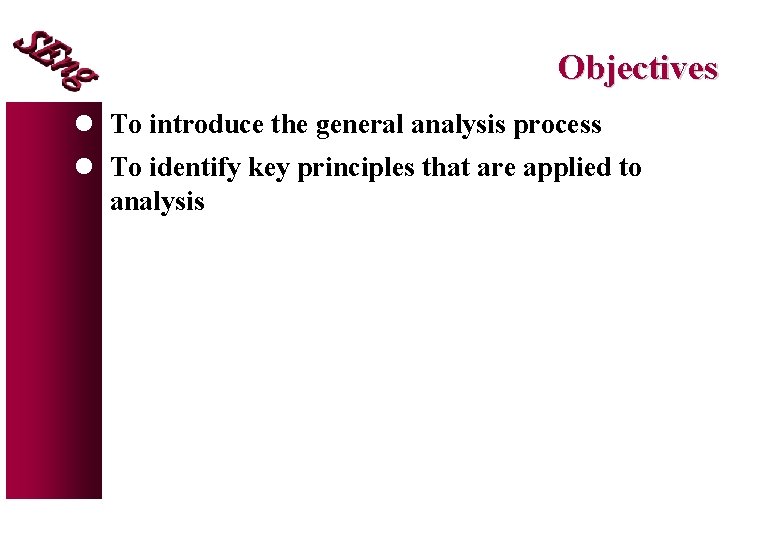 Objectives l To introduce the general analysis process l To identify key principles that