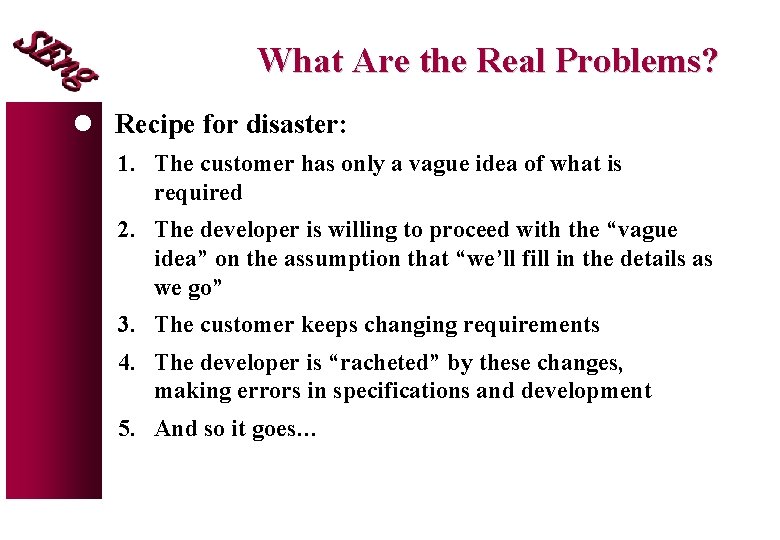 What Are the Real Problems? l Recipe for disaster: 1. The customer has only