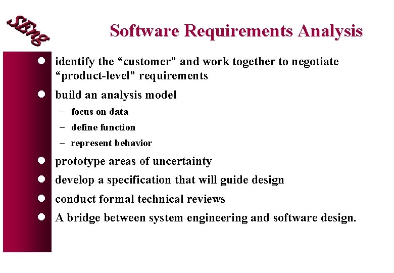 Software Requirements Analysis l identify the “customer” and work together to negotiate “product-level” requirements