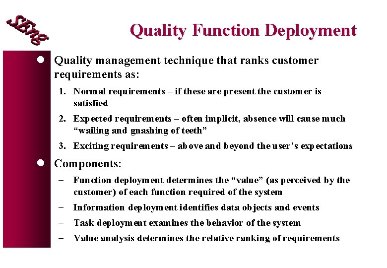 Quality Function Deployment l Quality management technique that ranks customer requirements as: 1. Normal