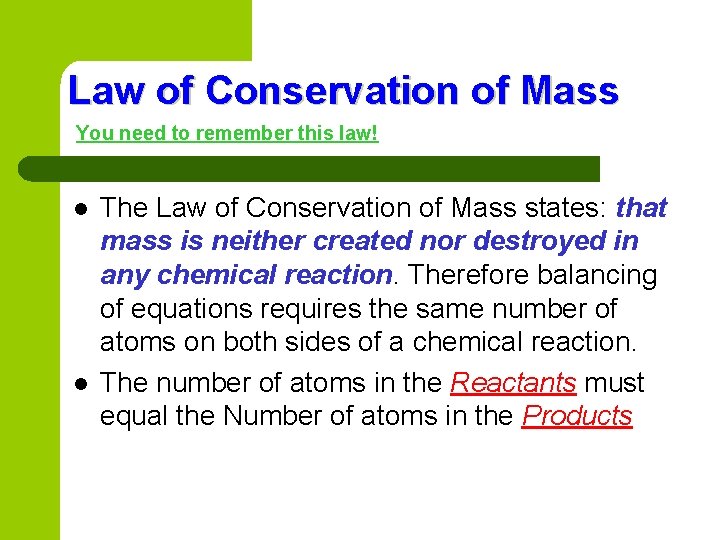 Law of Conservation of Mass You need to remember this law! l l The