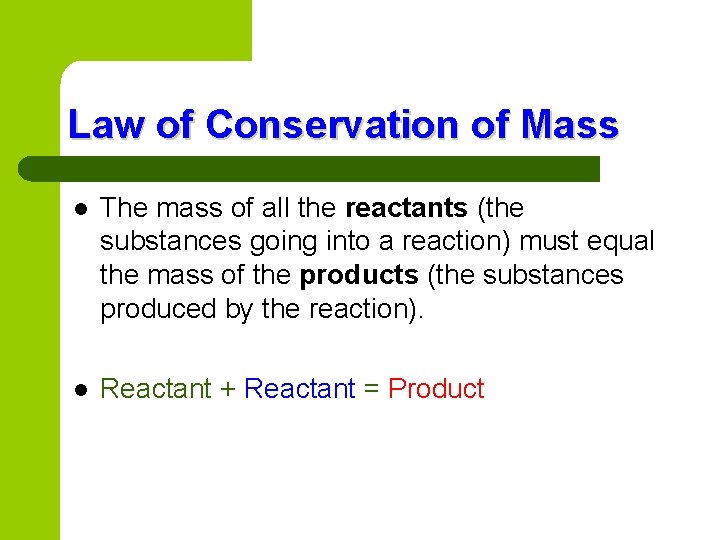 Law of Conservation of Mass l The mass of all the reactants (the substances