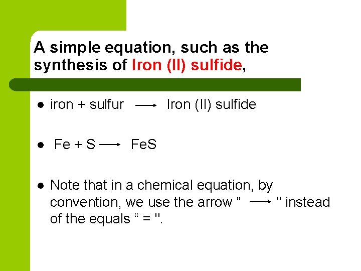 A simple equation, such as the synthesis of Iron (II) sulfide, l l l