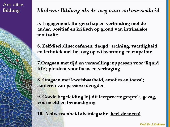 Ars vitae Bildung Moderne Bildung als de weg naar volwassenheid 5. Engagement. Burgerschap en