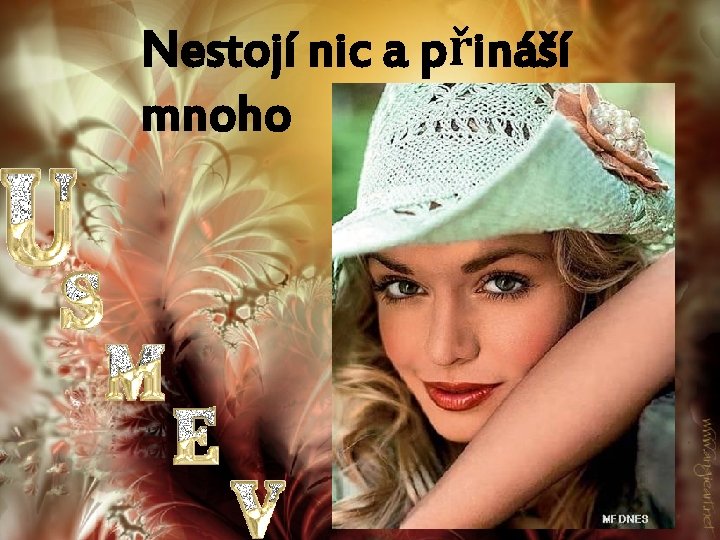 Nestojí nic a přináší mnoho 