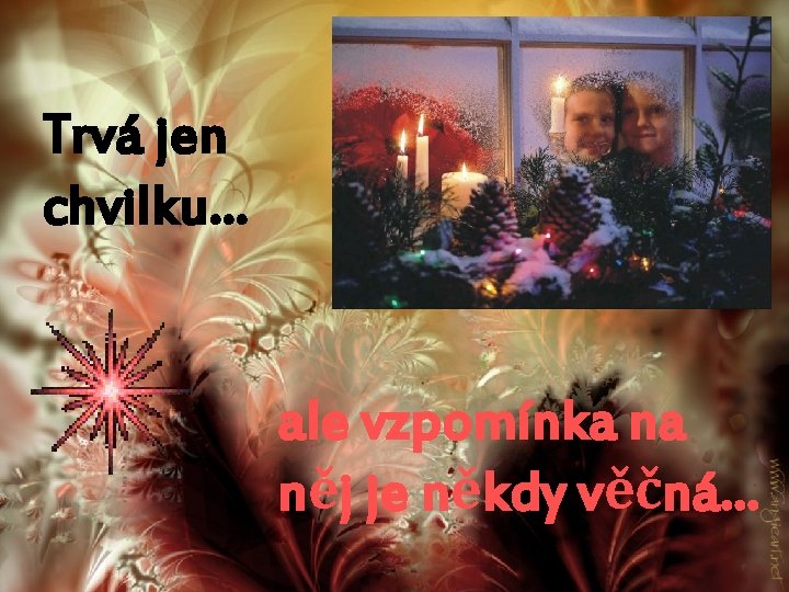 Trvá jen chvilku… ale vzpomínka na něj je někdy věčná… 