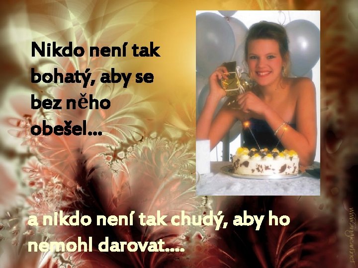 Nikdo není tak bohatý, aby se bez něho obešel… a nikdo není tak chudý,