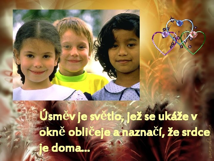Úsměv je světlo, jež se ukáže v okně obličeje a naznačí, že srdce je
