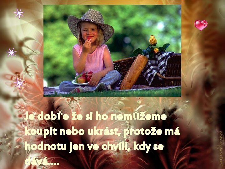 Je dobře že si ho nemůžeme koupit nebo ukrást, protože má hodnotu jen ve