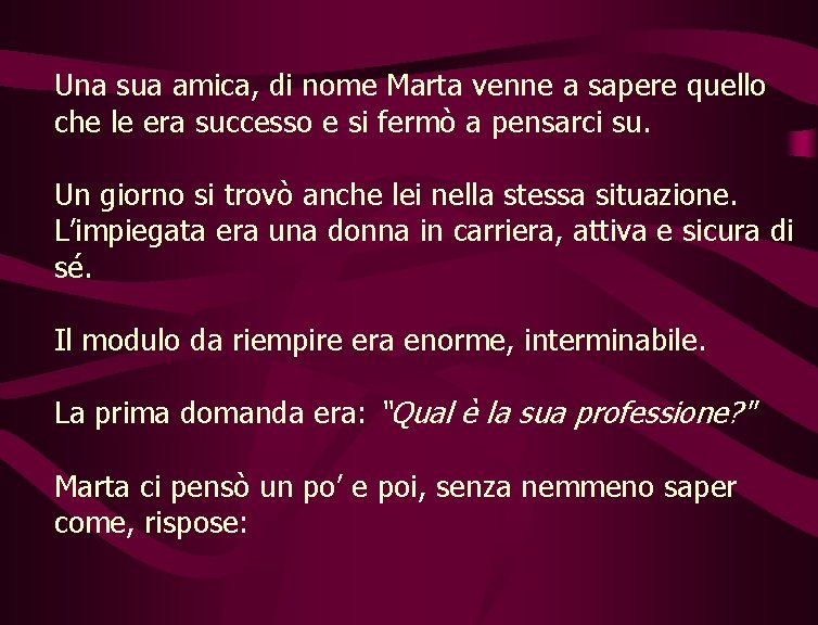 Una sua amica, di nome Marta venne a sapere quello che le era successo