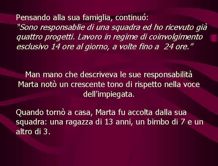 Pensando alla sua famiglia, continuó: “Sono responsablie di una squadra ed ho ricevuto già