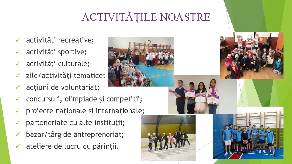 ACTIVITĂȚILE NOASTRE ü activități recreative; ü activități sportive; ü activități culturale; ü zile/activități tematice;