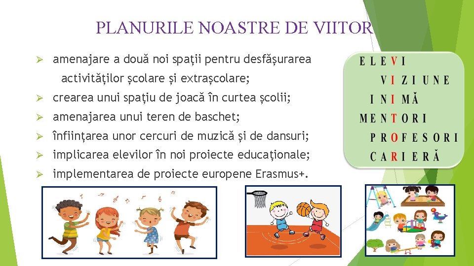 PLANURILE NOASTRE DE VIITOR Ø amenajare a două noi spații pentru desfășurarea activităților școlare